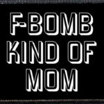 F-Bomb Kind Of Mom