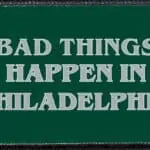 Bad Things Philly