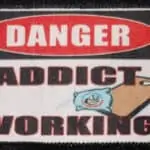 Danger Addicts Working