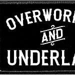 Overworked Underlaid