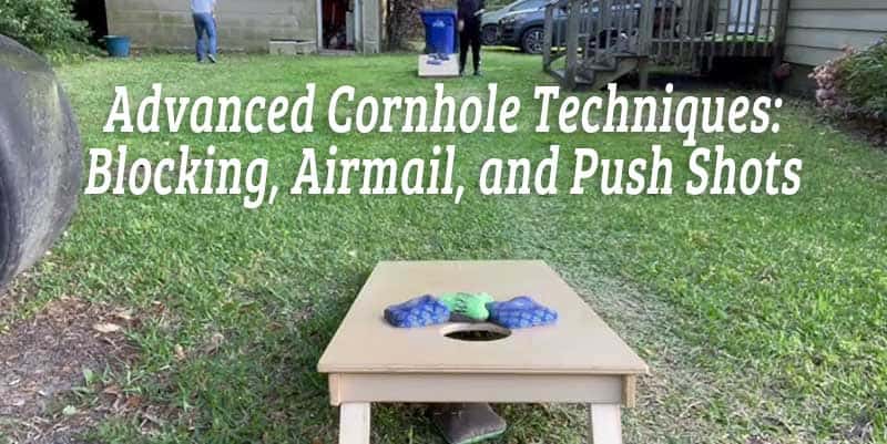 Advanced Cornhole Techniques: Blocking, Airmail, and Push Shots 1 Advanced Cornhole Techniques: Blocking, Airmail, and Push Shots